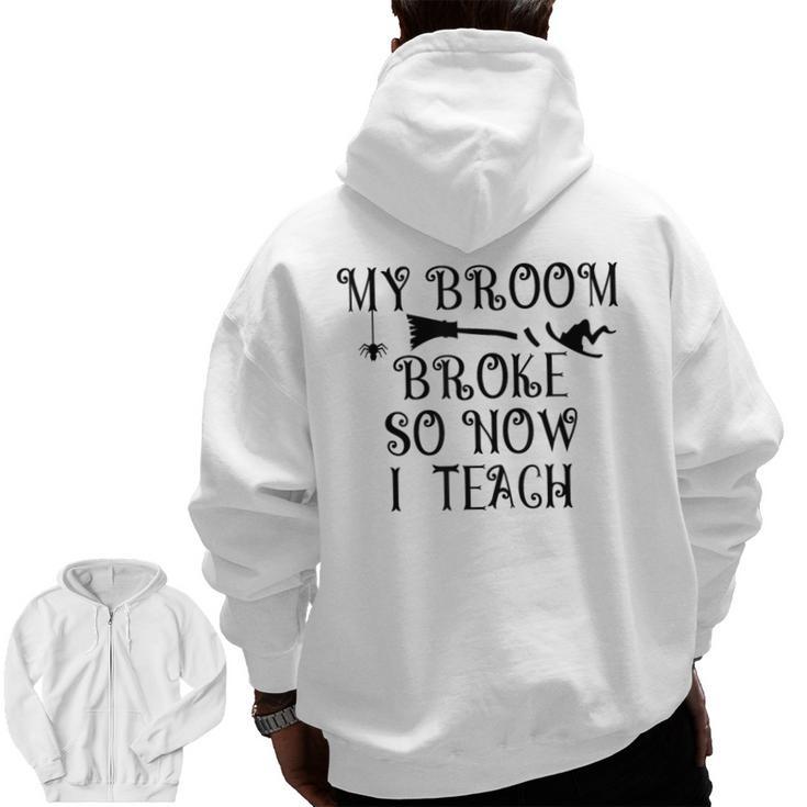 Teacher Witch Halloween My Broom Broke So Now I Teach For Men Women Men Zip Up Hoodie Back Print, trending gift Teacher Witch Halloween My Broom Broke So Now I Teach For Men Women Men Zip Up Hoodie Back Print, trending gift