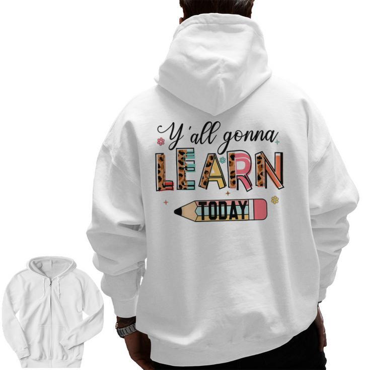 Teacher Y'All Gonna Learn Today First Day Of School Teacher Men Zip Up Hoodie Back Print