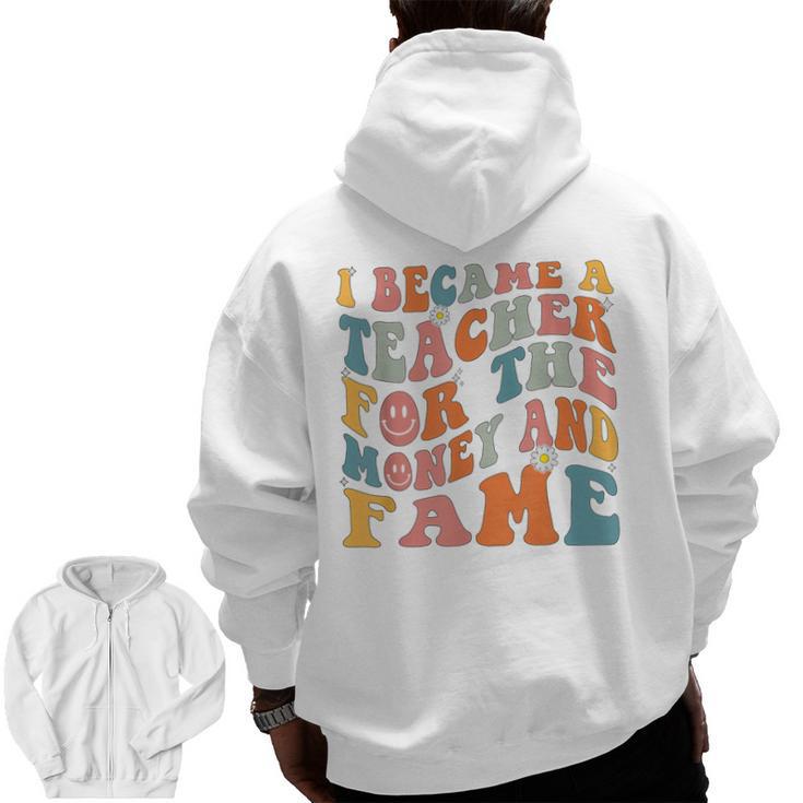 Teachers I Became A Teacher For The Money And Fame Men Women Men Zip Up Hoodie Back Print