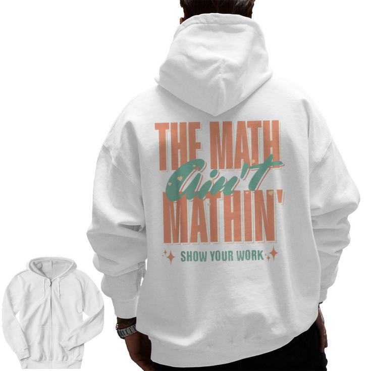 Women The Math Ain't Mathin Show Your Work Math Teacher Men Zip Up Hoodie Back Print