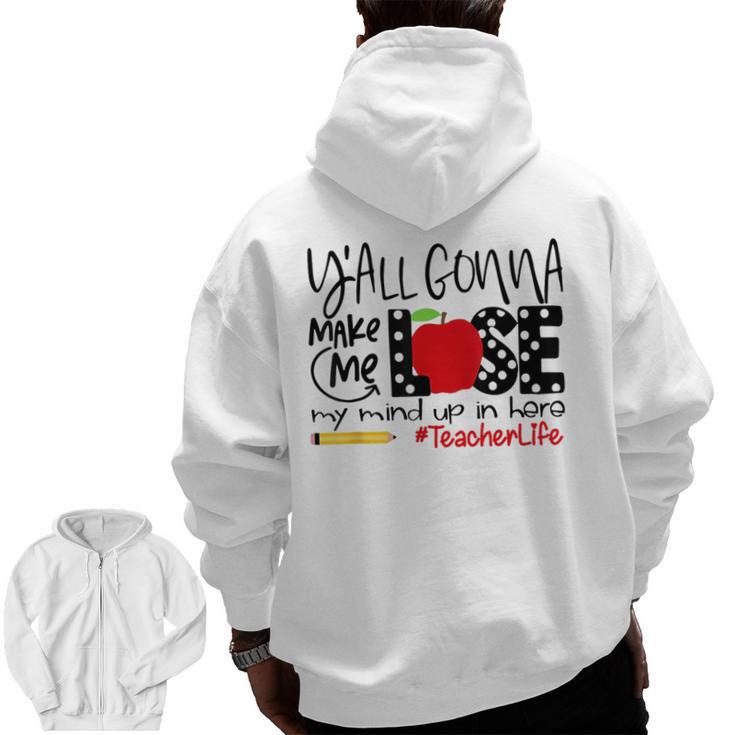 Y'All Gonna Make Me Lose My Mind Up Here Teacher Men Zip Up Hoodie Back Print