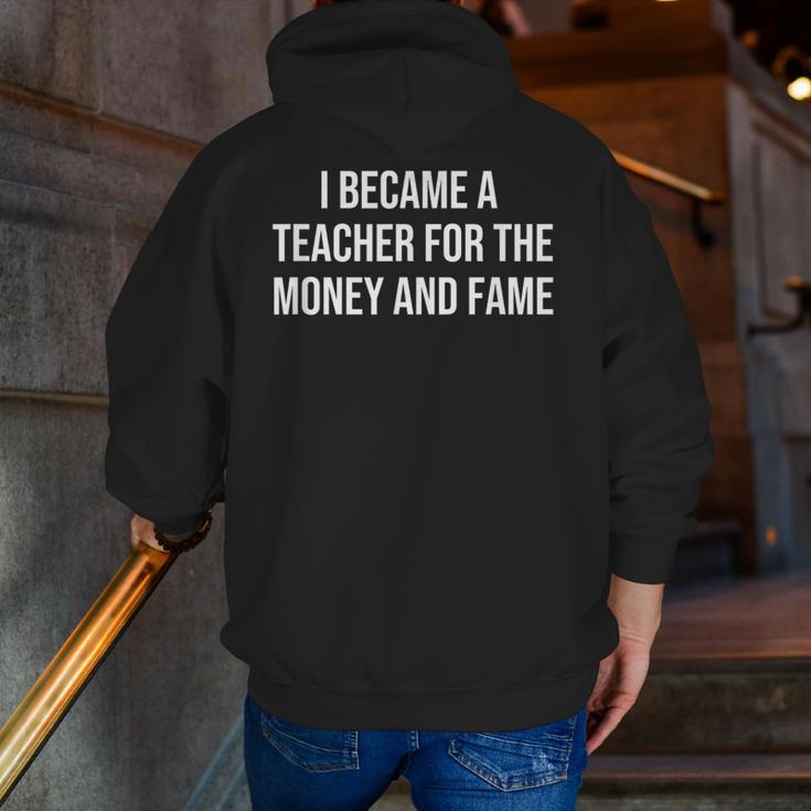 I Became A Teacher For The Money And Fame Men Zip Up Hoodie Back Print, funny gift