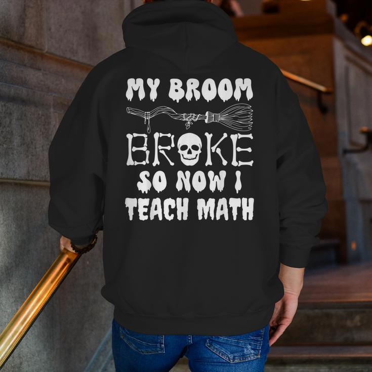 My Broom Broke So Now I Teach Math Halloween Teacher Costume For Men Women Men Zip Up Hoodie Back Print, funny gift