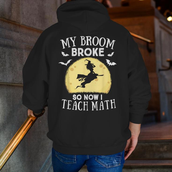 My Broom Broke So Now I Teach Math Teacher Halloween Costume For Men Women Men Zip Up Hoodie Back Print, funny gift My Broom Broke So Now I Teach Math Teacher Halloween Costume For Men Women Men Zip Up Hoodie Back Print, funny gift