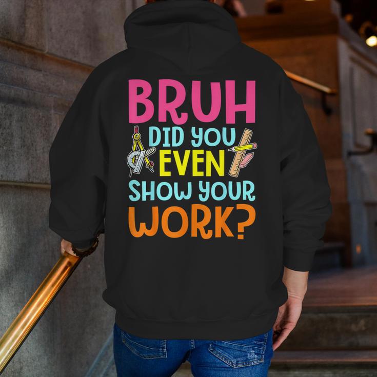 Bruh Did You Even Show Your Work Humorous Math Teacher Men Zip Up Hoodie Back Print, funny gift Bruh Did You Even Show Your Work Humorous Math Teacher Men Zip Up Hoodie Back Print, funny gift