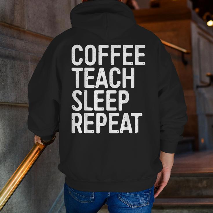Coffee Teach Sleep Repeat Shirt Coffee Men Women Teacher Men Zip Up Hoodie Back Print, funny gift Coffee Teach Sleep Repeat Shirt Coffee Men Women Teacher Men Zip Up Hoodie Back Print, funny gift