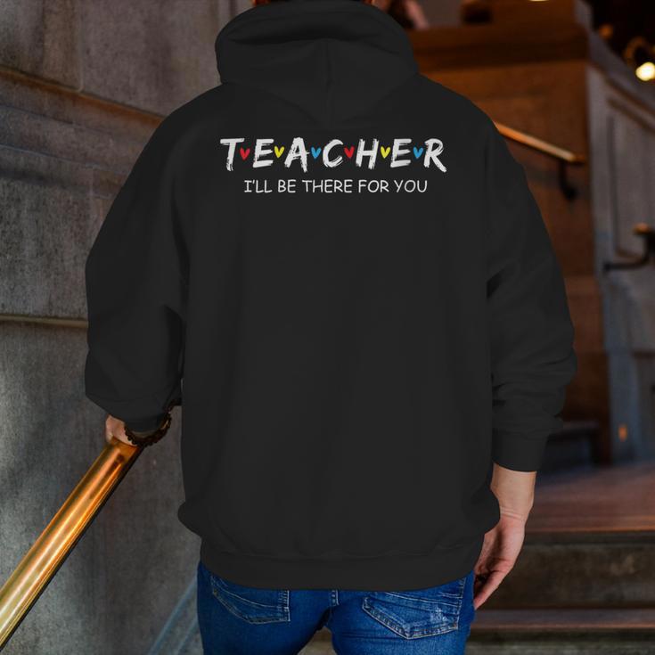 Cute Trendy Teacher Shirt I'Ll Be There For You Men Zip Up Hoodie Back Print, funny gift Cute Trendy Teacher Shirt I'Ll Be There For You Men Zip Up Hoodie Back Print, funny gift