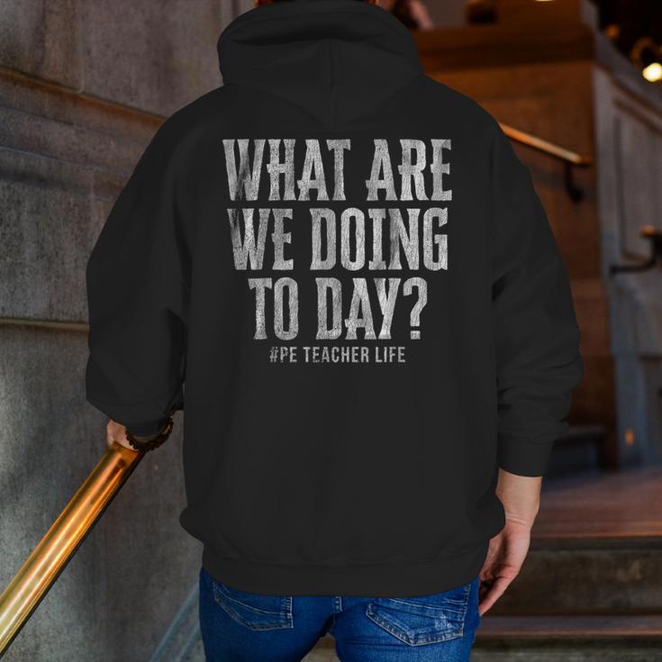 What Are We Doing Today PE Teacher Life Funny Men Women Kids Men Zip Up Hoodie Back Print, Pe Teacher Hoodies, funny gift What Are We Doing Today PE Teacher Life Funny Men Women Kids Men Zip Up Hoodie Back Print, Pe Teacher Hoodies, funny gift
