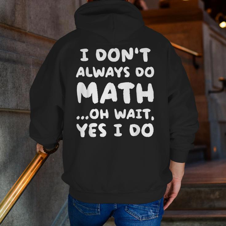 I Don't Always Do Math Math Teacher Back To School Men Zip Up Hoodie Back Print, funny gift I Don't Always Do Math Math Teacher Back To School Men Zip Up Hoodie Back Print, funny gift