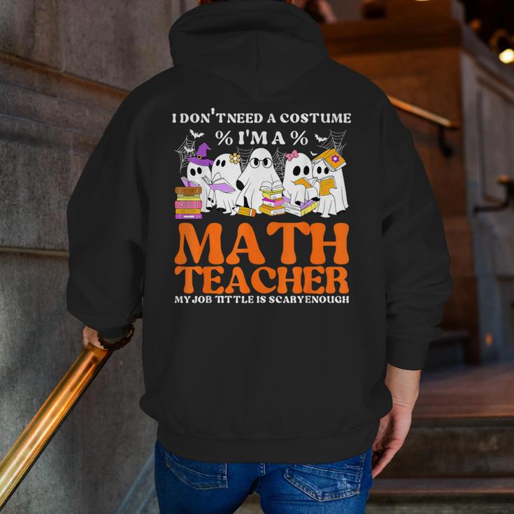 I Don't Need A Costume I'm A Math Teacher Halloween Women Men Zip Up Hoodie Back Print, funny gift I Don't Need A Costume I'm A Math Teacher Halloween Women Men Zip Up Hoodie Back Print, funny gift