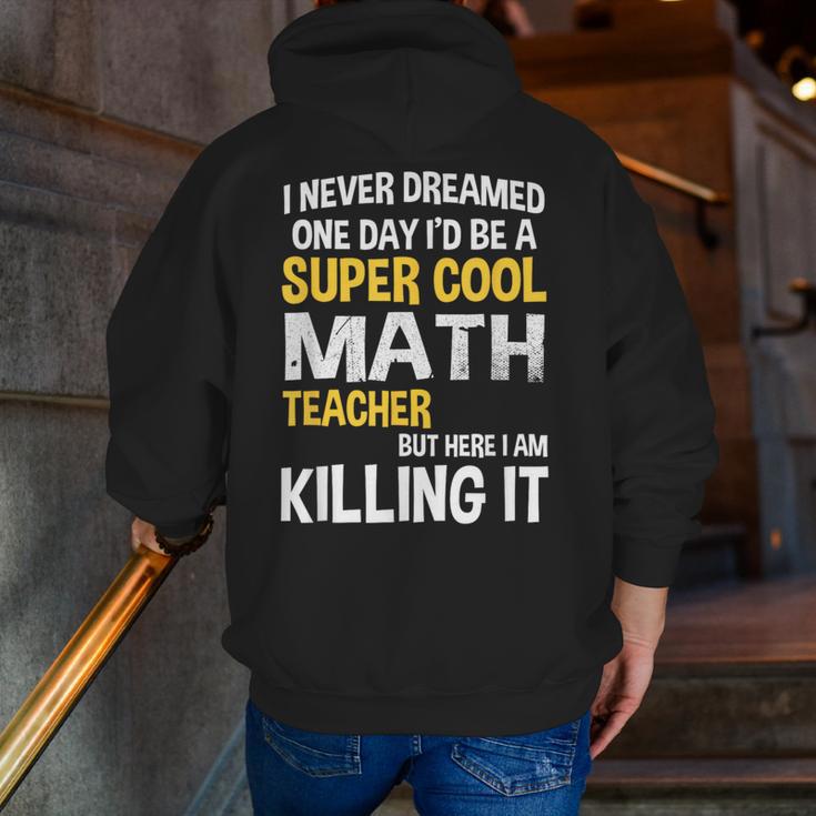 I Never Dreamed One Day I'd Be A Cool Math Teacher Men Zip Up Hoodie Back Print, funny gift I Never Dreamed One Day I'd Be A Cool Math Teacher Men Zip Up Hoodie Back Print, funny gift