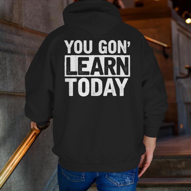 You Gon Learn Today Teacher Teaching Men Zip Up Hoodie Back Print, funny gift You Gon Learn Today Teacher Teaching Men Zip Up Hoodie Back Print, funny gift