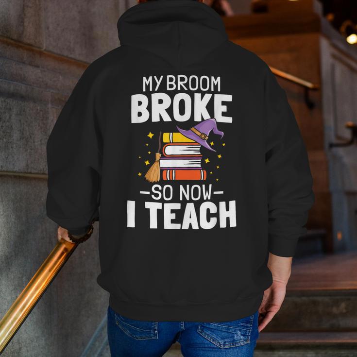 Halloween Teacher Tee My Broom Broke So Now I Teach Men Zip Up Hoodie Back Print, funny gift