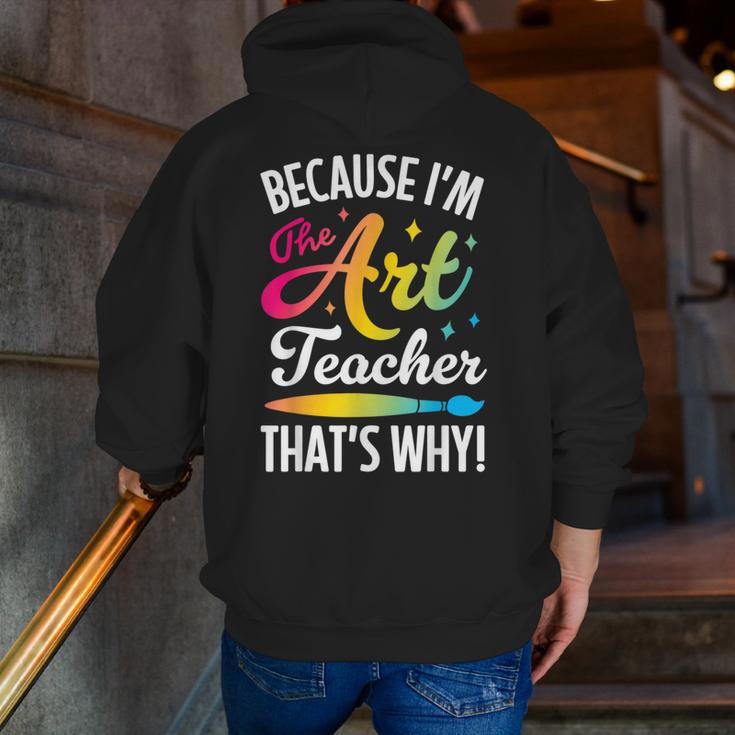 Because I'm The Art Teacher That's Why Artists Men Women Men Zip Up Hoodie Back Print, funny gift Because I'm The Art Teacher That's Why Artists Men Women Men Zip Up Hoodie Back Print, funny gift