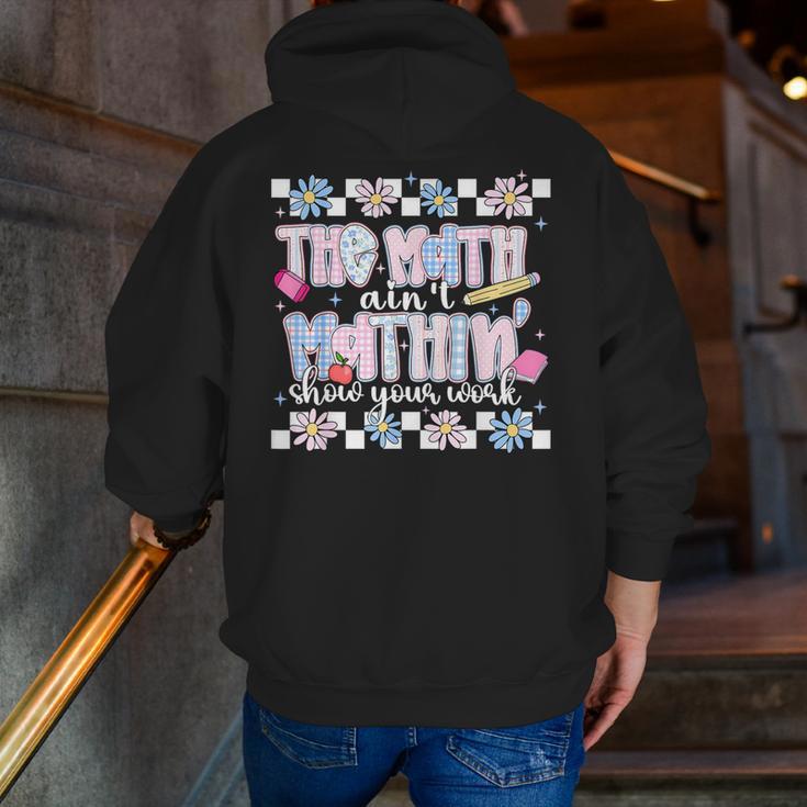 The Math Aint Mathin Meme Show Your Work Floral Math Teacher Men Zip Up Hoodie Back Print, funny gift The Math Aint Mathin Meme Show Your Work Floral Math Teacher Men Zip Up Hoodie Back Print, funny gift