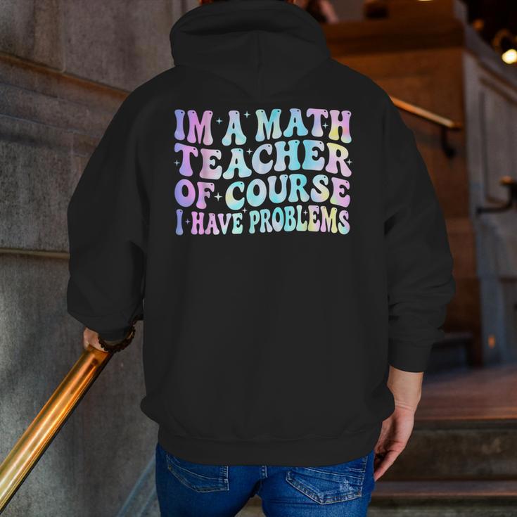 Math Teacher Im a Math Teacher Of Course I Have Problems Men Zip Up Hoodie Back Print, funny gift