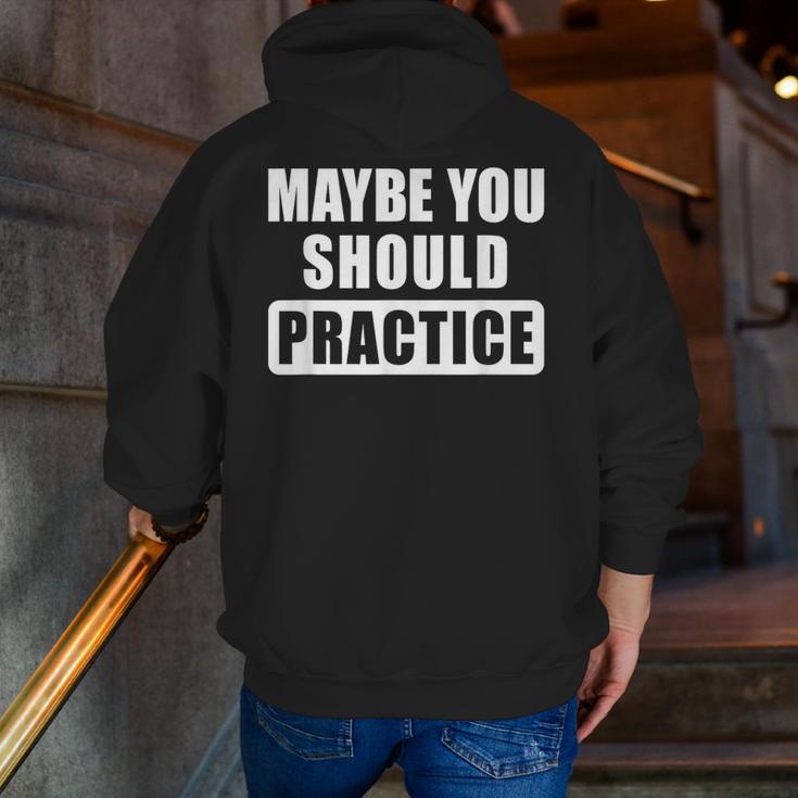 Maybe You Should Practice Music Teacher Band Director Men Zip Up Hoodie Back Print, funny gift Maybe You Should Practice Music Teacher Band Director Men Zip Up Hoodie Back Print, funny gift