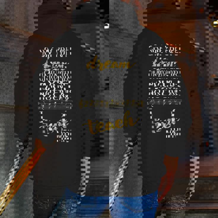 Music Teacher Some People Dream Musicians I Teach Mine Men Zip Up Hoodie Back Print, funny gift