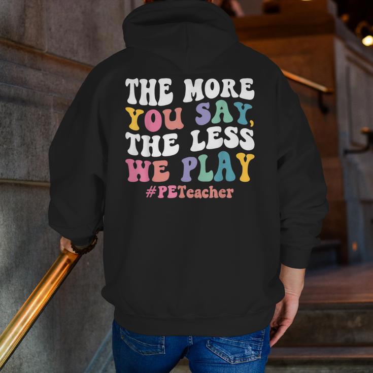 The More You Say The Less We Play PE Teacher Men Women Men Zip Up Hoodie Back Print, Pe Teacher Hoodies, funny gift The More You Say The Less We Play PE Teacher Men Women Men Zip Up Hoodie Back Print, Pe Teacher Hoodies, funny gift