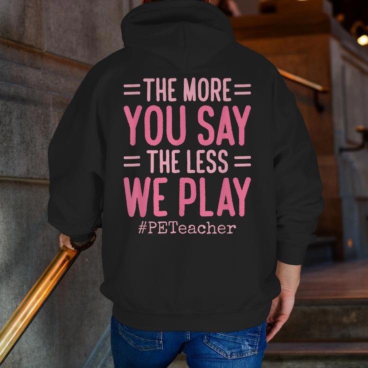 The More You Say The Less We Play PE Teacher Men Zip Up Hoodie Back Print, Pe Teacher Hoodies, funny gift The More You Say The Less We Play PE Teacher Men Zip Up Hoodie Back Print, Pe Teacher Hoodies, funny gift