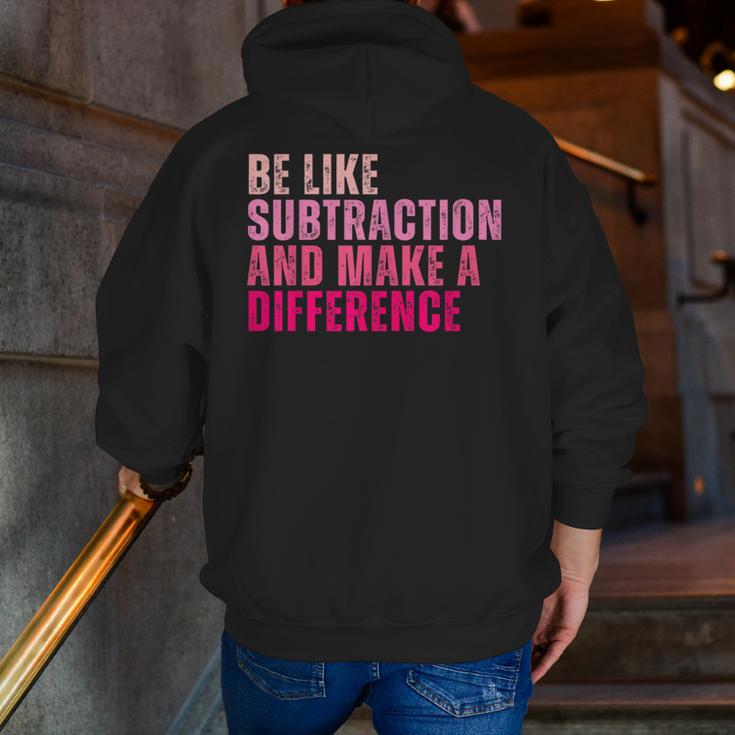 Be Like Subtraction And Make A Difference Math Teacher Men Zip Up Hoodie Back Print, funny gift