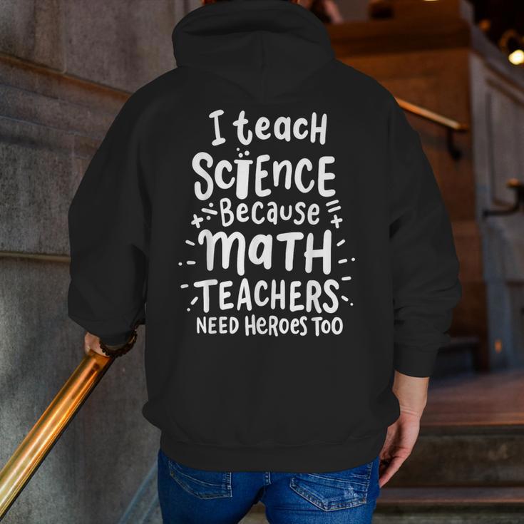 I Teach Science Because Math Teachers Need Heroes Too Men Zip Up Hoodie Back Print, Science Teacher Hoodies, funny gift I Teach Science Because Math Teachers Need Heroes Too Men Zip Up Hoodie Back Print, Science Teacher Hoodies, funny gift