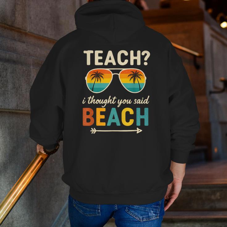 Teach I Thought You Said Beach Teacher Summer Vacation Men Zip Up Hoodie Back Print, funny gift