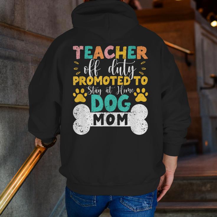 Teacher Off Duty Promoted To Stay At Home Dog Mom Teachers Men Zip Up Hoodie Back Print, funny gift Teacher Off Duty Promoted To Stay At Home Dog Mom Teachers Men Zip Up Hoodie Back Print, funny gift