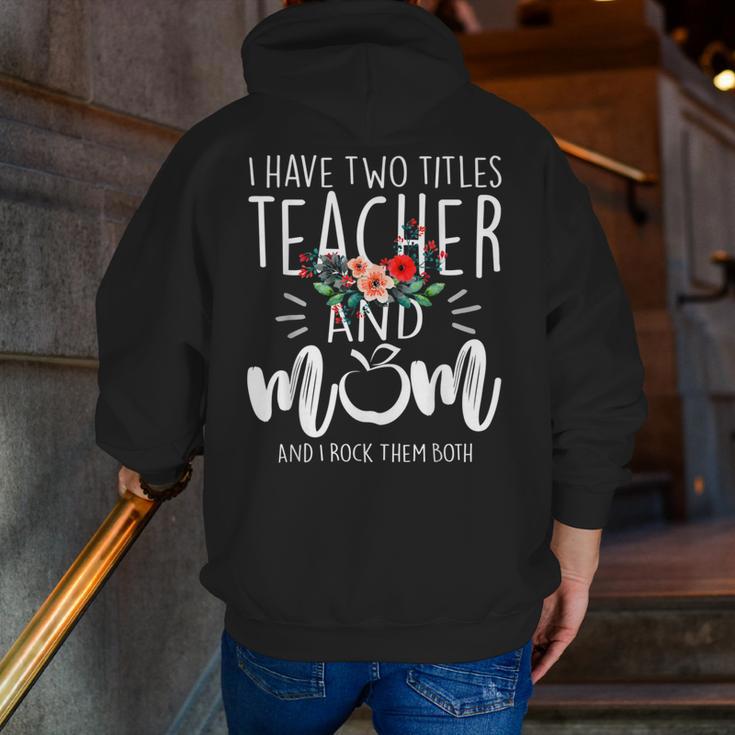 I Have Two Titles Teacher And Mom I Rock Them Both Floral Men Zip Up Hoodie Back Print, funny gift I Have Two Titles Teacher And Mom I Rock Them Both Floral Men Zip Up Hoodie Back Print, funny gift