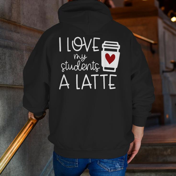 Valentines Day Teacher Tee I Love My Students A Latte Men Zip Up Hoodie Back Print, funny gift