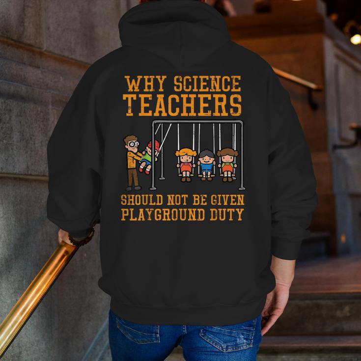 Why Science Teachers Not Given Playground Duty Men Women Men Zip Up Hoodie Back Print, Science Teacher Hoodies, funny gift