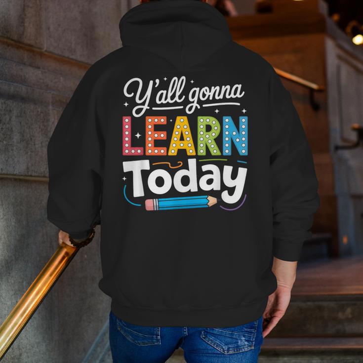 Y'All Gonna Learn Today Back To School First Day Teacher Men Zip Up Hoodie Back Print, funny gift