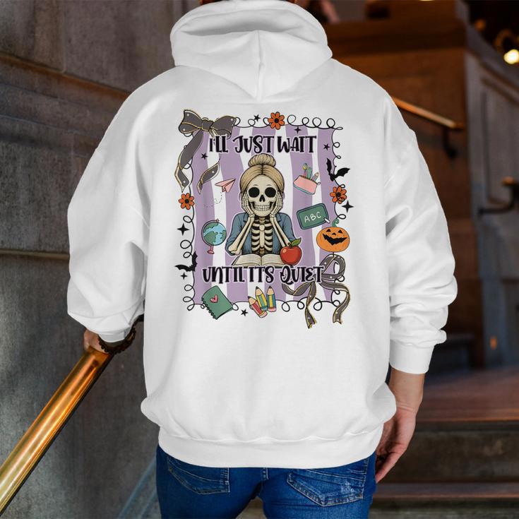 Halloween Skeleton Teacher I'Ll Just Wait Until It's Quiet Men Zip Up Hoodie Back Print, funny gift Halloween Skeleton Teacher I'Ll Just Wait Until It's Quiet Men Zip Up Hoodie Back Print, funny gift