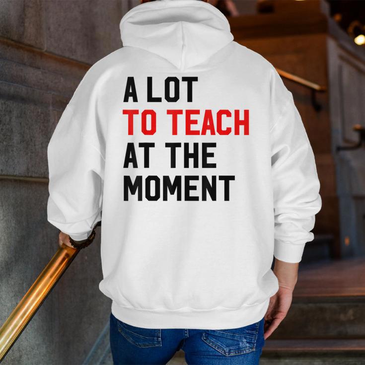 Quote A Lot To Teach At The Moment Teacher Women Men Zip Up Hoodie Back Print, funny gift