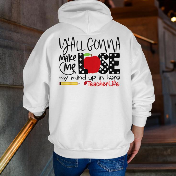 Y'All Gonna Make Me Lose My Mind Up Here Teacher Men Zip Up Hoodie Back Print, funny gift Y'All Gonna Make Me Lose My Mind Up Here Teacher Men Zip Up Hoodie Back Print, funny gift