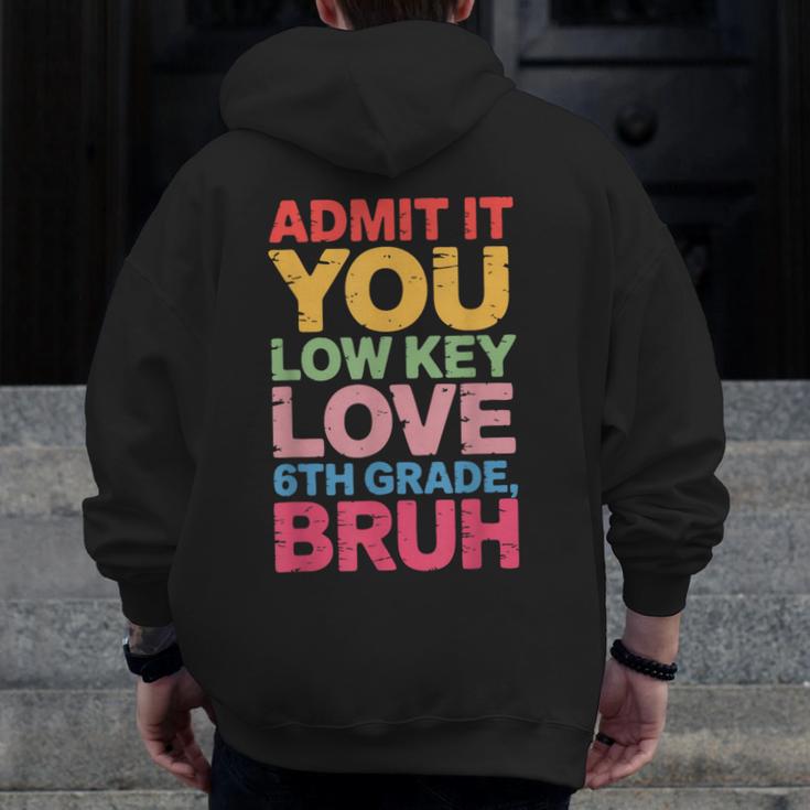 Admit It You Low Key Love 6th Grade Bruh Teacher Squad Life Men Zip Up Hoodie Back Print, funny design Admit It You Low Key Love 6th Grade Bruh Teacher Squad Life Men Zip Up Hoodie Back Print, funny design