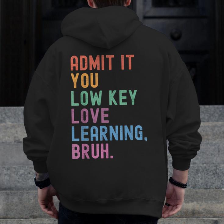 Admit It You Low Key Love Learning Bruh Teachers Women Men Zip Up Hoodie Back Print, funny design Admit It You Low Key Love Learning Bruh Teachers Women Men Zip Up Hoodie Back Print, funny design