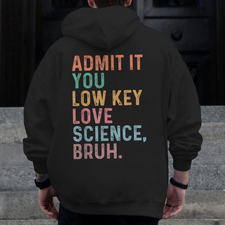 Admit It You Low Key Love Science Bruh Scientist Teacher Men Zip Up Hoodie Back Print, Science Teacher Gifts, funny design