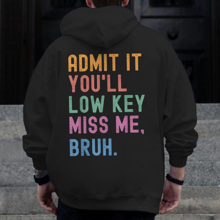 Admit It You'Ll Low Key Miss Me Bruh Women Men Teacher Men Zip Up Hoodie Back Print, funny design Admit It You'Ll Low Key Miss Me Bruh Women Men Teacher Men Zip Up Hoodie Back Print, funny design