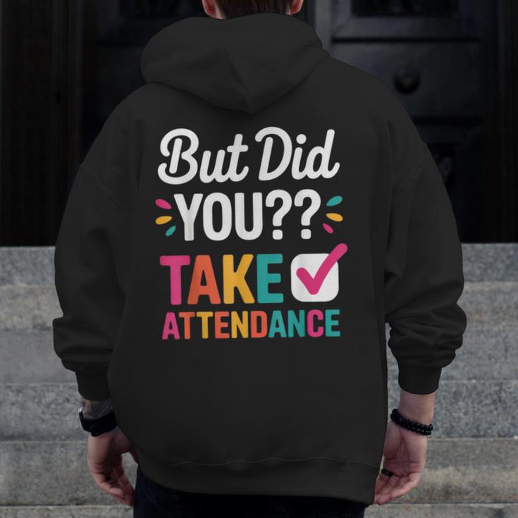But Did You Take Attendance Teacher Back To School Men Zip Up Hoodie Back Print, funny design But Did You Take Attendance Teacher Back To School Men Zip Up Hoodie Back Print, funny design