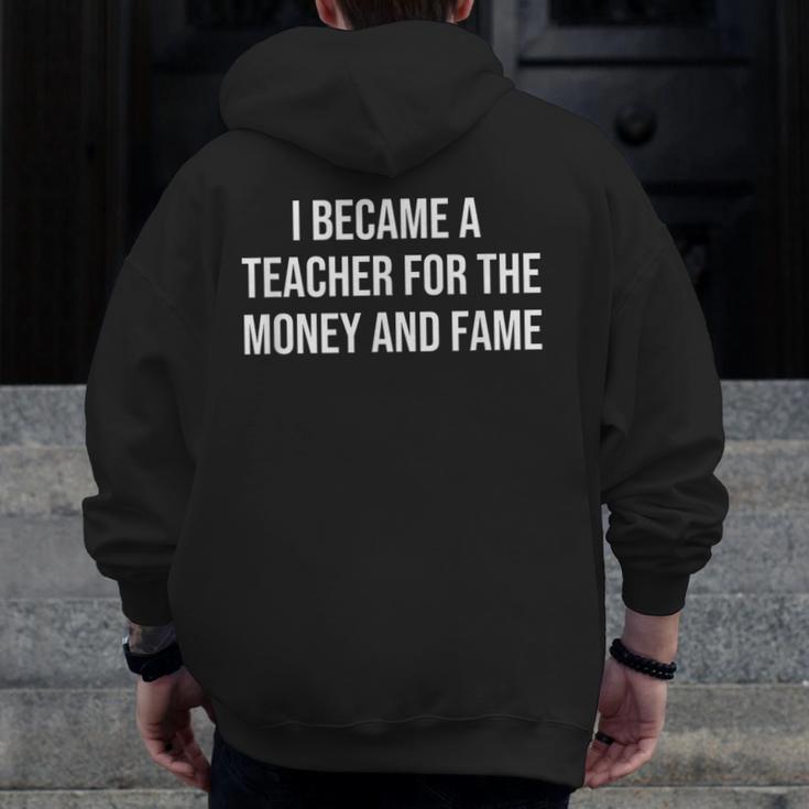 I Became A Teacher For The Money And Fame Men Zip Up Hoodie Back Print, funny design