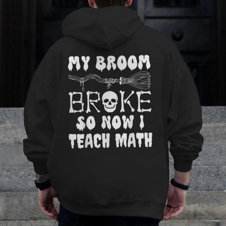 My Broom Broke So Now I Teach Math Halloween Teacher Costume For Men Women Men Zip Up Hoodie Back Print, funny design