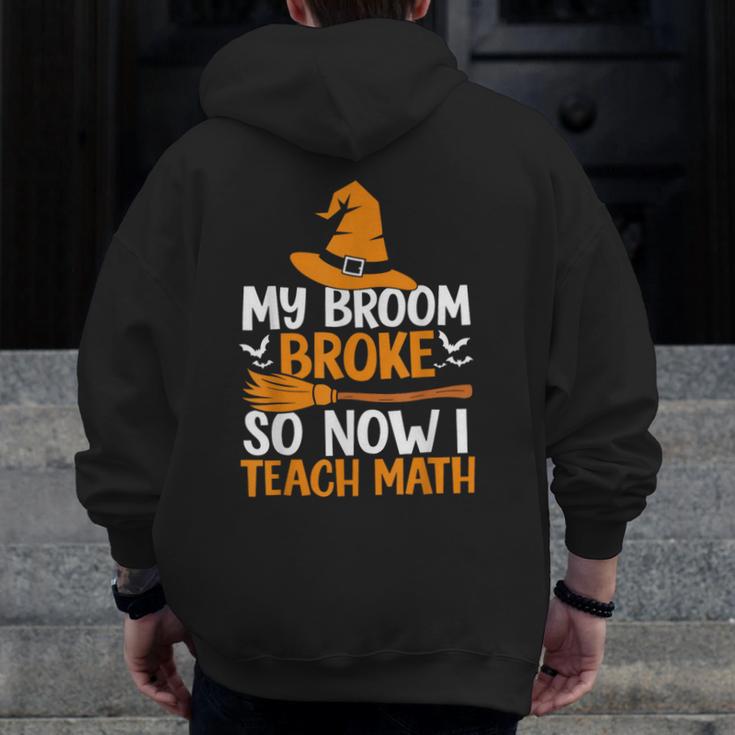 My Broom Broke So Now I Teach Math Teacher Halloween Men Zip Up Hoodie Back Print, funny design