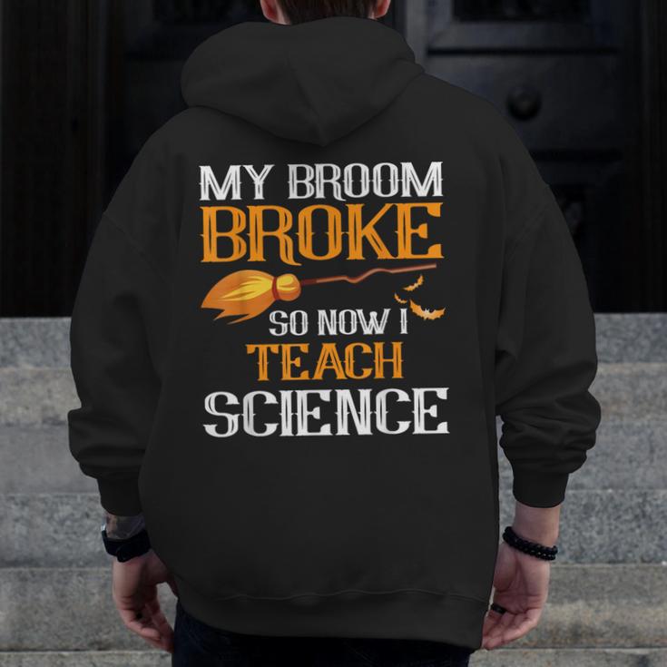 My Broom Broke So Now I Teach Science Teacher Halloween Men Zip Up Hoodie Back Print, Science Teacher Gifts, funny design