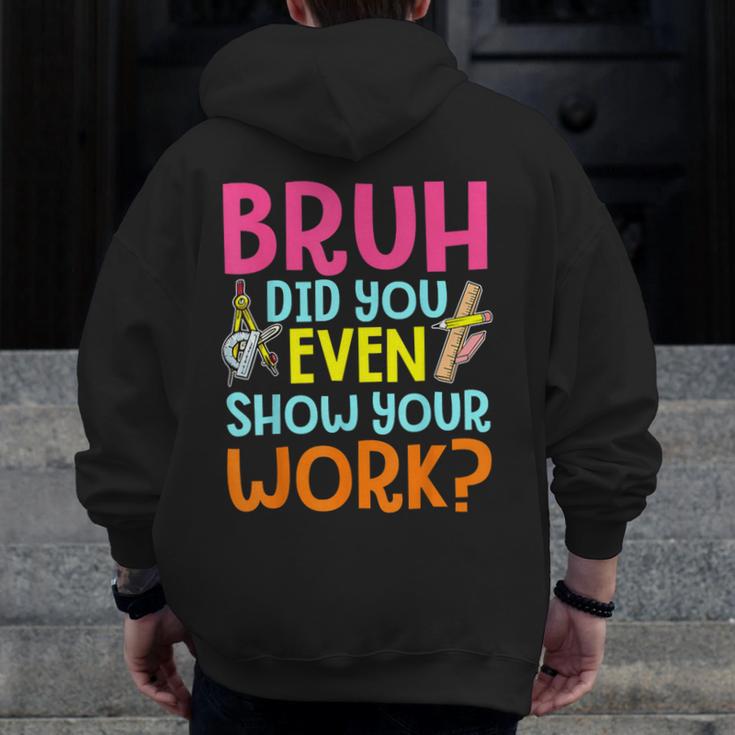 Bruh Did You Even Show Your Work Humorous Math Teacher Men Zip Up Hoodie Back Print, funny design Bruh Did You Even Show Your Work Humorous Math Teacher Men Zip Up Hoodie Back Print, funny design