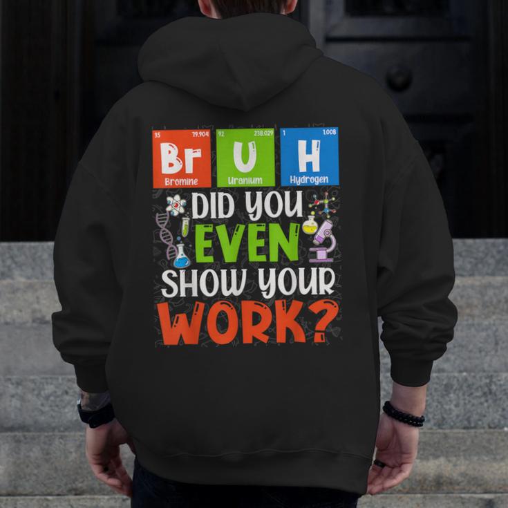 Bruh Did You Even Show Your Work For Science Teachers For Men Women Men Zip Up Hoodie Back Print, Science Teacher Gifts, funny design Bruh Did You Even Show Your Work For Science Teachers For Men Women Men Zip Up Hoodie Back Print, Science Teacher Gifts, funny design
