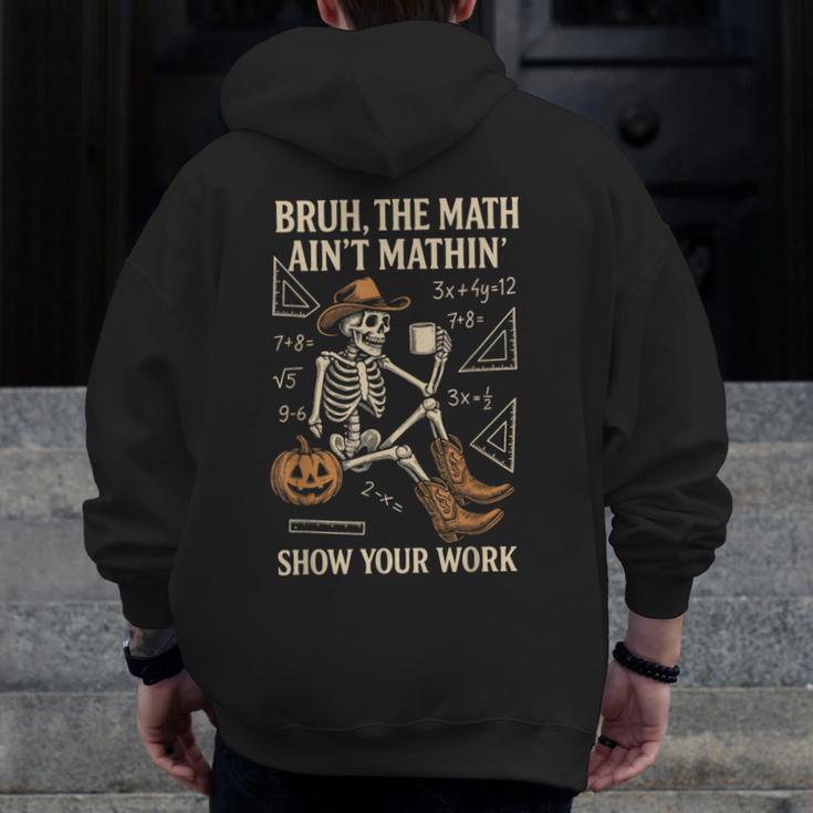Bruh The Math Ain’t Mathin Halloween Skeleton Math Teacher Men Zip Up Hoodie Back Print, funny design Bruh The Math Ain’t Mathin Halloween Skeleton Math Teacher Men Zip Up Hoodie Back Print, funny design
