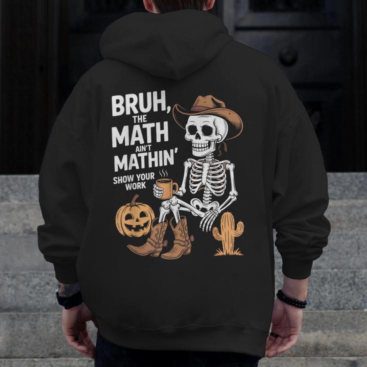 Bruh The Math Ain't Mathin' Show Your Work Halloween Teacher Men Zip Up Hoodie Back Print, funny design Bruh The Math Ain't Mathin' Show Your Work Halloween Teacher Men Zip Up Hoodie Back Print, funny design