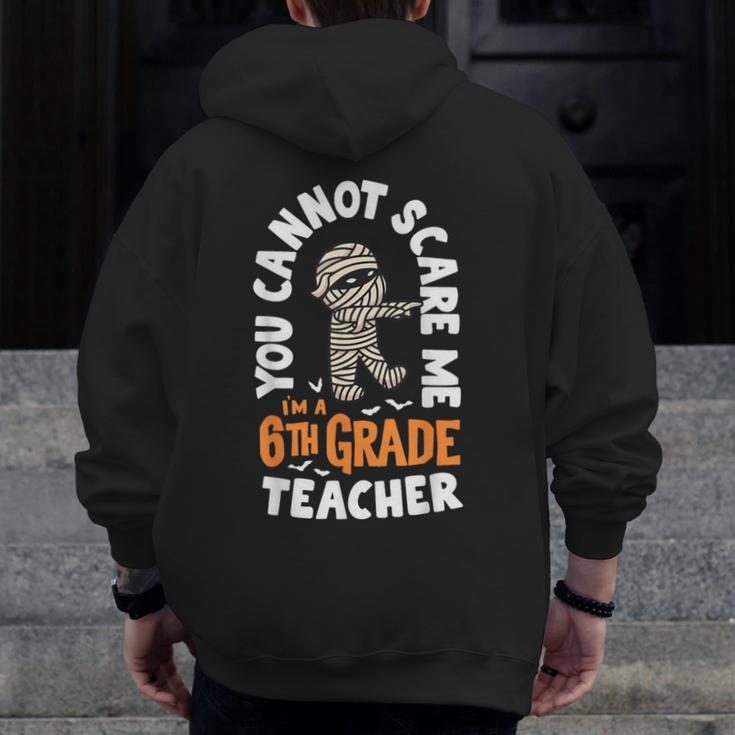 You Cannot Scare Me Im A Teacher 6th Grade Halloween Teacher For Men Women Kids Men Zip Up Hoodie Back Print, funny design You Cannot Scare Me Im A Teacher 6th Grade Halloween Teacher For Men Women Kids Men Zip Up Hoodie Back Print, funny design