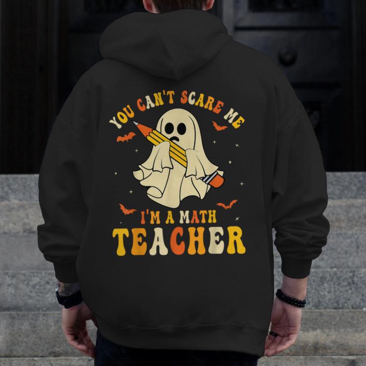 You Can't Scare Me I'm A Math Teacher Halloween Ghost Groovy Men Zip Up Hoodie Back Print, Groovy Teacher Gifts, funny design
